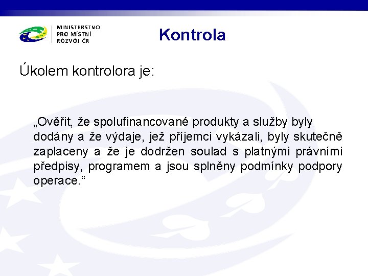 Kontrola Úkolem kontrolora je: „Ověřit, že spolufinancované produkty a služby byly dodány a že