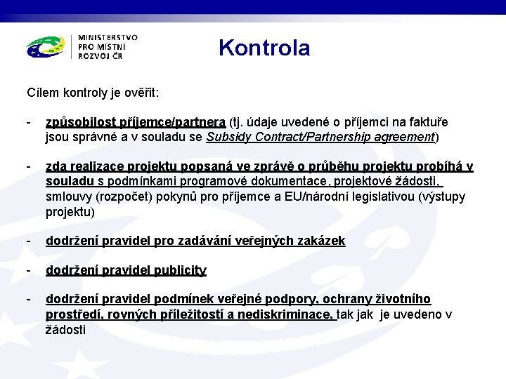 Kontrola Cílem kontroly je ověřit: - způsobilost příjemce/partnera (tj. údaje uvedené o příjemci na