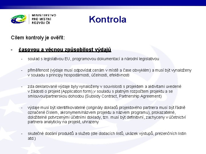 Kontrola Cílem kontroly je ověřit: - časovou a věcnou způsobilost výdajů - soulad s