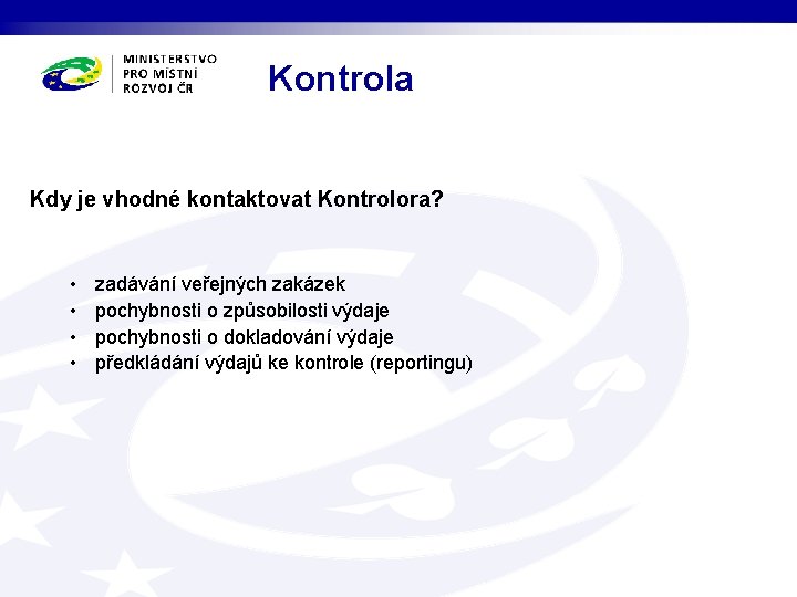 Kontrola Kdy je vhodné kontaktovat Kontrolora? • • zadávání veřejných zakázek pochybnosti o způsobilosti