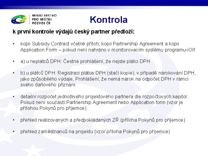 Kontrola k první kontrole výdajů český partner předloží: • kopii Subsidy Contract včetně příloh,