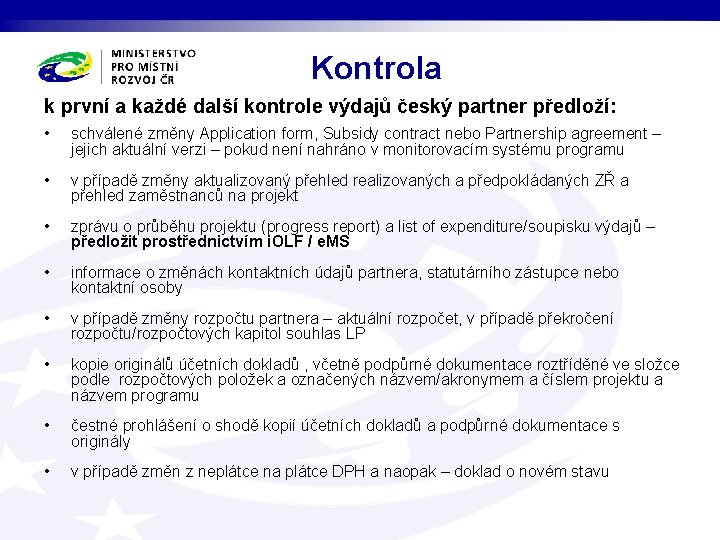 Kontrola k první a každé další kontrole výdajů český partner předloží: • schválené změny