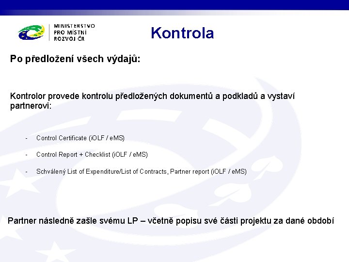 Kontrola Po předložení všech výdajů: Kontrolor provede kontrolu předložených dokumentů a podkladů a vystaví