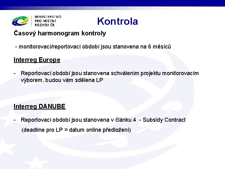 Kontrola Časový harmonogram kontroly - monitorovací/reportovací období jsou stanovena na 6 měsíců Interreg Europe