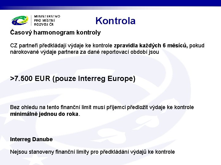 Kontrola Časový harmonogram kontroly CZ partneři předkládají výdaje ke kontrole zpravidla každých 6 měsíců,