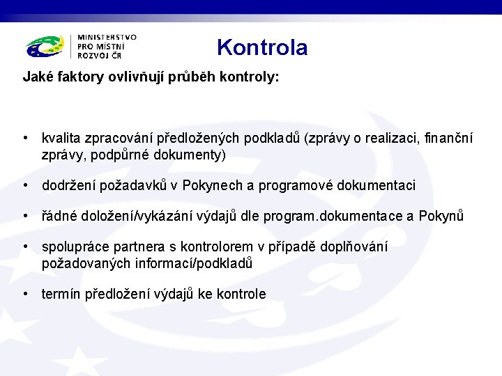 Kontrola Jaké faktory ovlivňují průběh kontroly: • kvalita zpracování předložených podkladů (zprávy o realizaci,