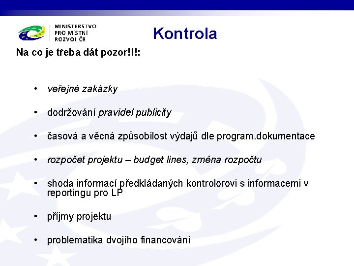 Kontrola Na co je třeba dát pozor!!!: • veřejné zakázky • dodržování pravidel publicity