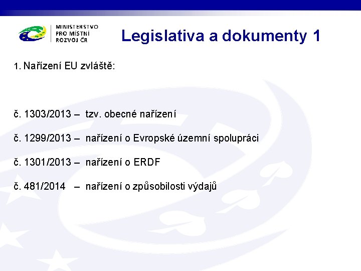 Legislativa a dokumenty 1 1. Nařízení EU zvláště: č. 1303/2013 – tzv. obecné nařízení