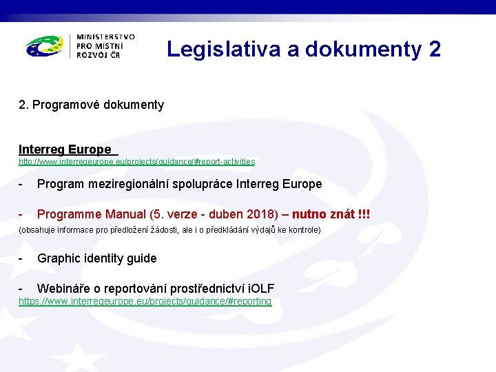 Legislativa a dokumenty 2 2. Programové dokumenty Interreg Europe http: //www. interregeurope. eu/projects/guidance/#report-activities -