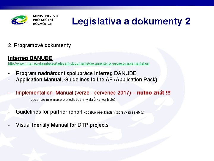 Legislativa a dokumenty 2 2. Programové dokumenty Interreg DANUBE http: //www. interreg-danube. eu/relevant-documents/documents-for-project-implementation -