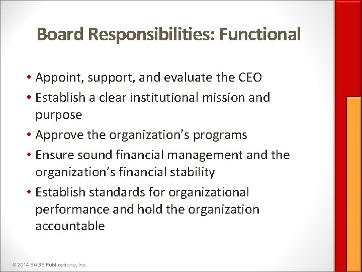 Board Responsibilities: Functional • Appoint, support, and evaluate the CEO • Establish a clear