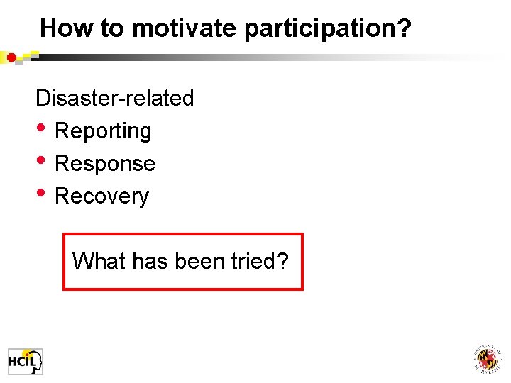 How to motivate participation? Disaster-related • Reporting • Response • Recovery What has been