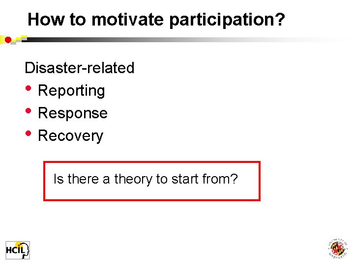 How to motivate participation? Disaster-related • Reporting • Response • Recovery Is there a