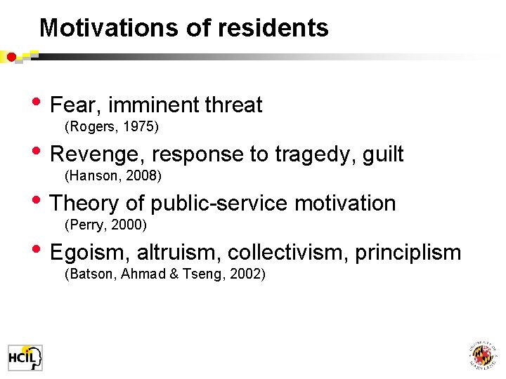 Motivations of residents • Fear, imminent threat (Rogers, 1975) • Revenge, response to tragedy,