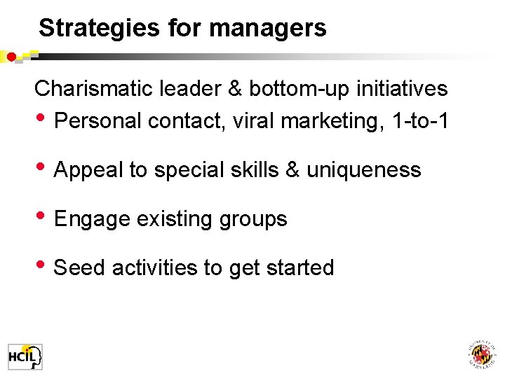 Strategies for managers Charismatic leader & bottom-up initiatives • Personal contact, viral marketing, 1