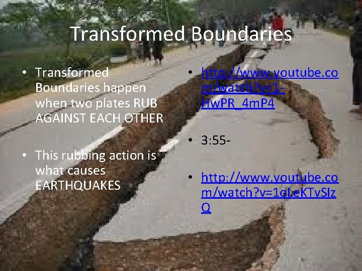 Transformed Boundaries • Transformed Boundaries happen when two plates RUB AGAINST EACH OTHER •