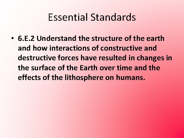 Essential Standards • 6. E. 2 Understand the structure of the earth and how