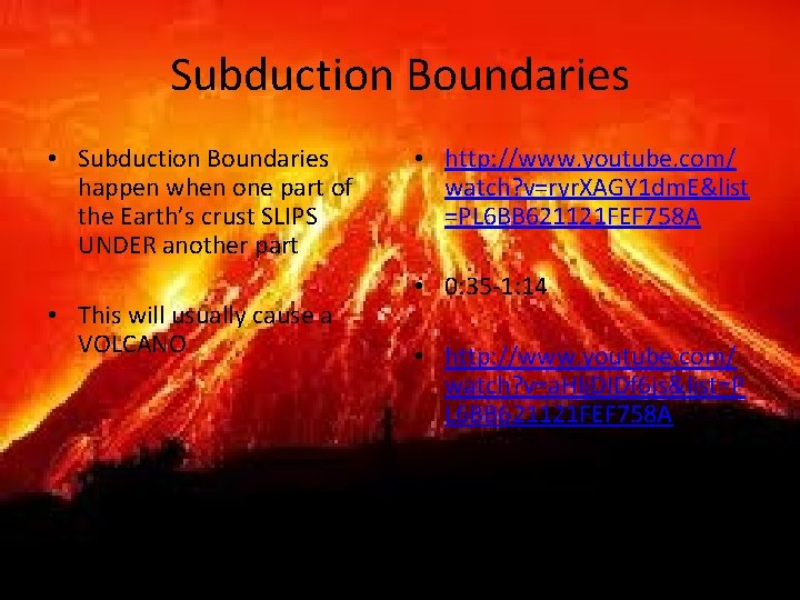 Subduction Boundaries • Subduction Boundaries happen when one part of the Earth’s crust SLIPS