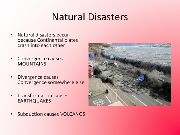 Natural Disasters • Natural disasters occur because Continental plates crash into each other •