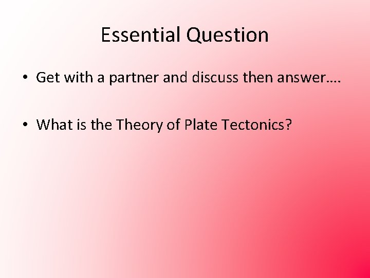 Essential Question • Get with a partner and discuss then answer…. • What is