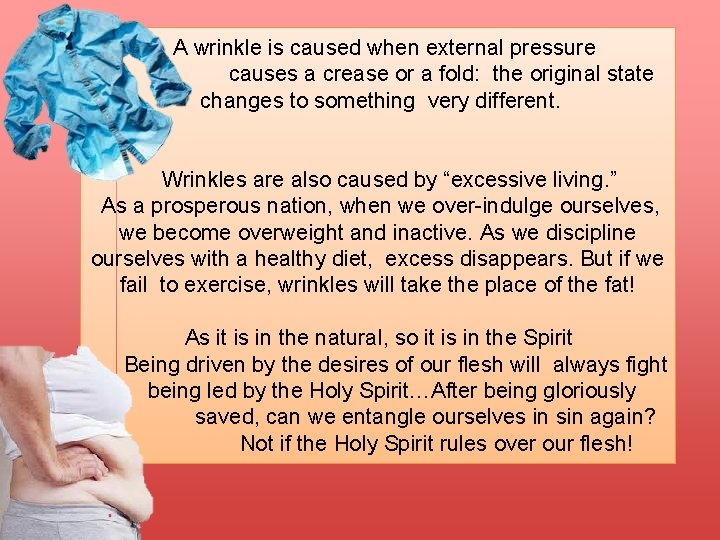 A wrinkle is caused when external pressure causes a crease or a fold: the