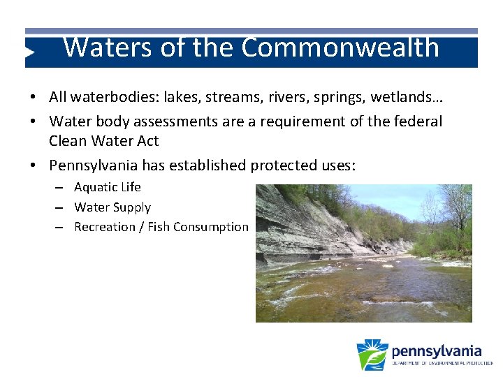 Waters of the Commonwealth • All waterbodies: lakes, streams, rivers, springs, wetlands… • Water