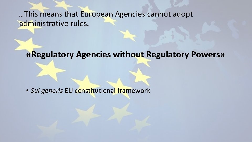 …This means that European Agencies cannot adopt administrative rules. «Regulatory Agencies without Regulatory Powers»