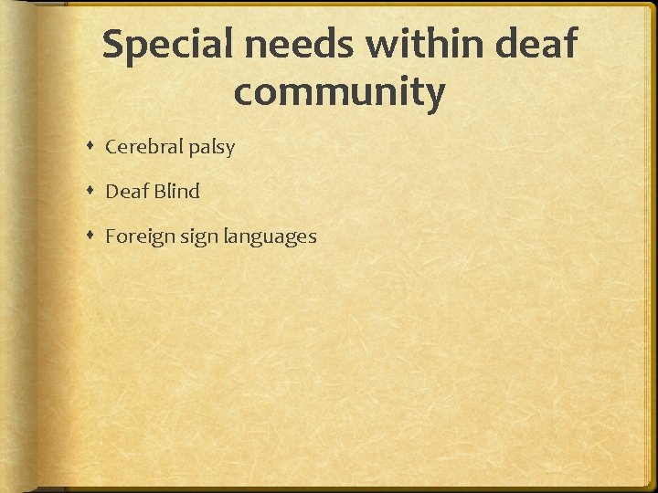 Special needs within deaf community Cerebral palsy Deaf Blind Foreign sign languages 
