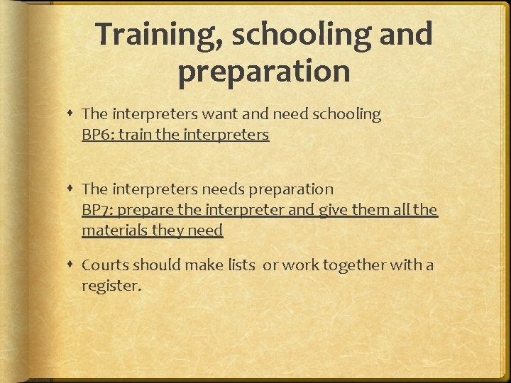 Training, schooling and preparation The interpreters want and need schooling BP 6: train the