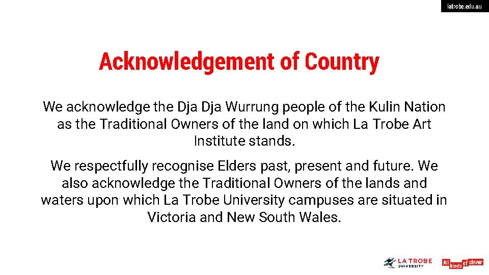 latrobe. edu. au Acknowledgement of Country We acknowledge the Dja Wurrung people of the