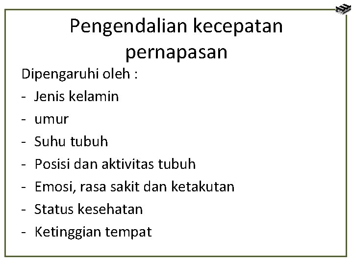 Pengendalian kecepatan pernapasan Dipengaruhi oleh : - Jenis kelamin - umur - Suhu tubuh