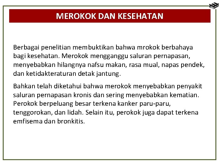 MEROKOK DAN KESEHATAN Berbagai penelitian membuktikan bahwa mrokok berbahaya bagi kesehatan. Merokok mengganggu saluran