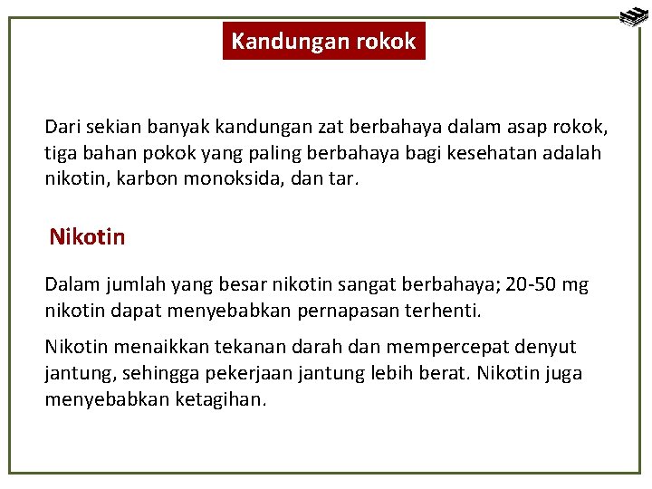 Kandungan rokok Dari sekian banyak kandungan zat berbahaya dalam asap rokok, tiga bahan pokok