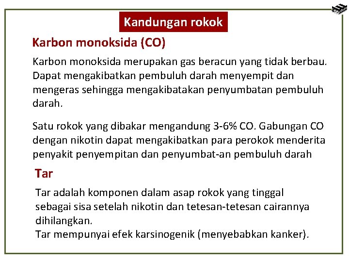 Kandungan rokok Karbon monoksida (CO) Karbon monoksida merupakan gas beracun yang tidak berbau. Dapat