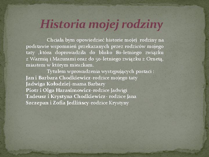 Historia mojej rodziny Chciała bym opowiedzieć historie mojej rodziny na podstawie wspomnień przekazanych przez Historia mojej rodziny Chciała bym opowiedzieć historie mojej rodziny na podstawie wspomnień przekazanych przez