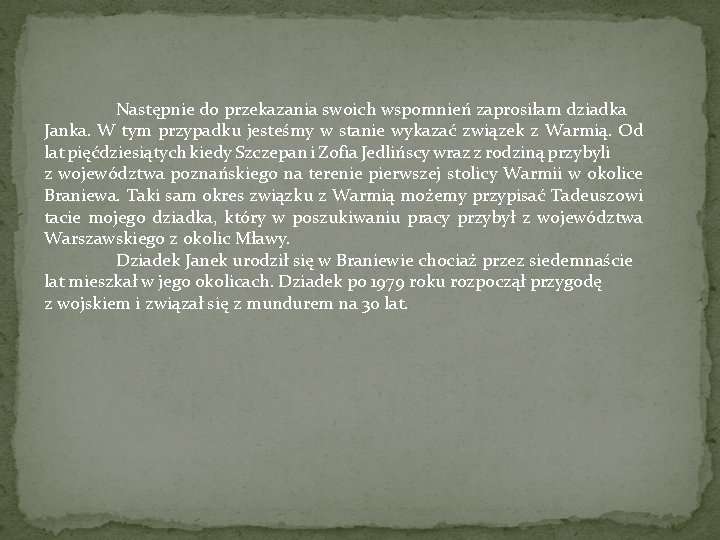 Następnie do przekazania swoich wspomnień zaprosiłam dziadka Janka. W tym przypadku jesteśmy w stanie Następnie do przekazania swoich wspomnień zaprosiłam dziadka Janka. W tym przypadku jesteśmy w stanie