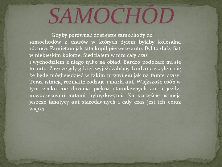 SAMOCHÓD Gdyby porównać dzisiejsze samochody do samochodów z czasów w których żyłem byłaby kolosalna SAMOCHÓD Gdyby porównać dzisiejsze samochody do samochodów z czasów w których żyłem byłaby kolosalna