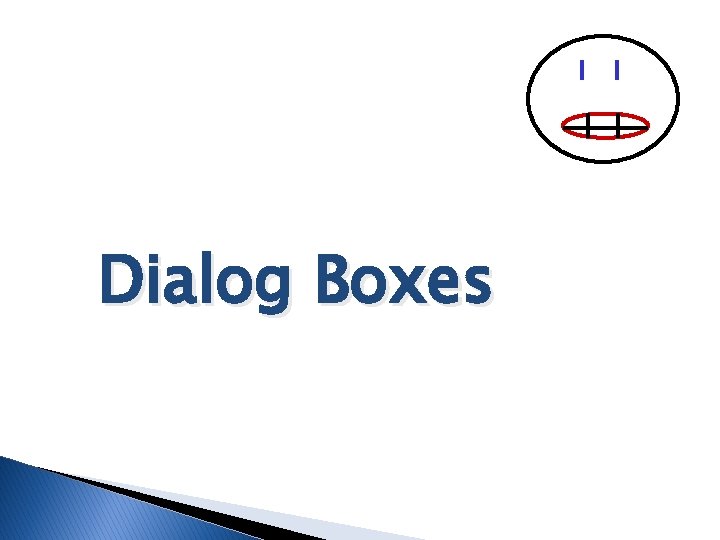Dialog Boxes Dialog Boxes