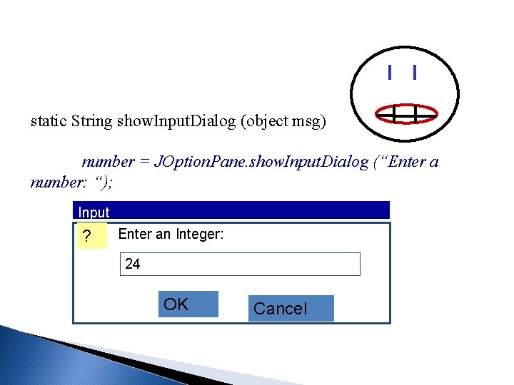 static String show. Input. Dialog (object msg) number = JOption. Pane. show. Input. Dialog static String show. Input. Dialog (object msg) number = JOption. Pane. show. Input. Dialog
