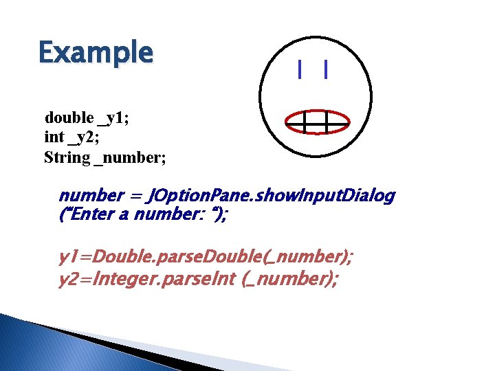 Example double _y 1; int _y 2; String _number; number = JOption. Pane. show. Example double _y 1; int _y 2; String _number; number = JOption. Pane. show.