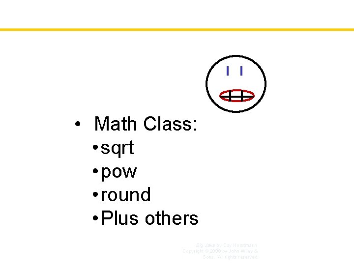 • Math Class: • sqrt • pow • round • Plus others Big • Math Class: • sqrt • pow • round • Plus others Big