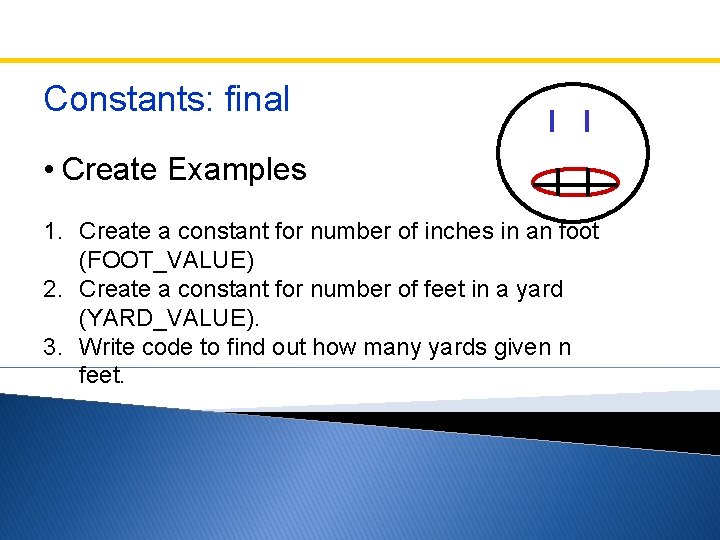 Constants: final • Create Examples 1. Create a constant for number of inches in Constants: final • Create Examples 1. Create a constant for number of inches in
