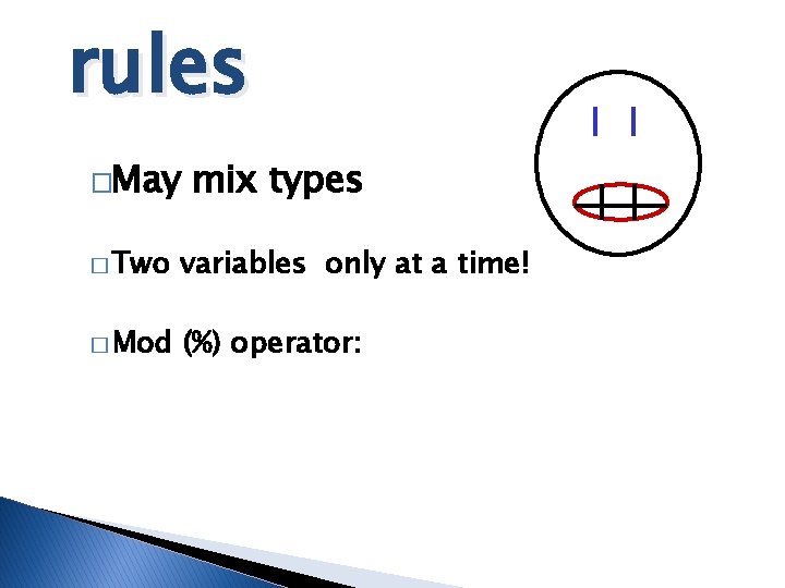 rules �May mix types � Two variables only at a time! � Mod (%) rules �May mix types � Two variables only at a time! � Mod (%)