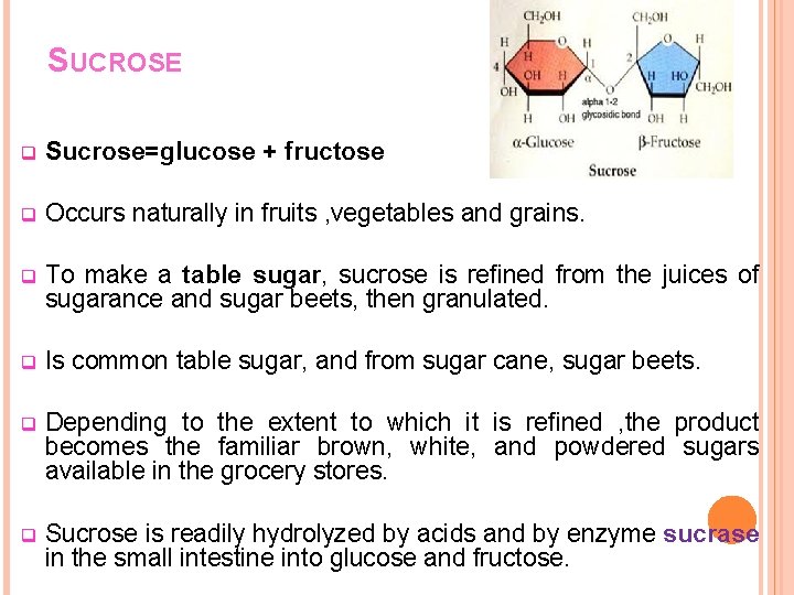 SUCROSE q Sucrose=glucose + fructose q Occurs naturally in fruits , vegetables and grains.