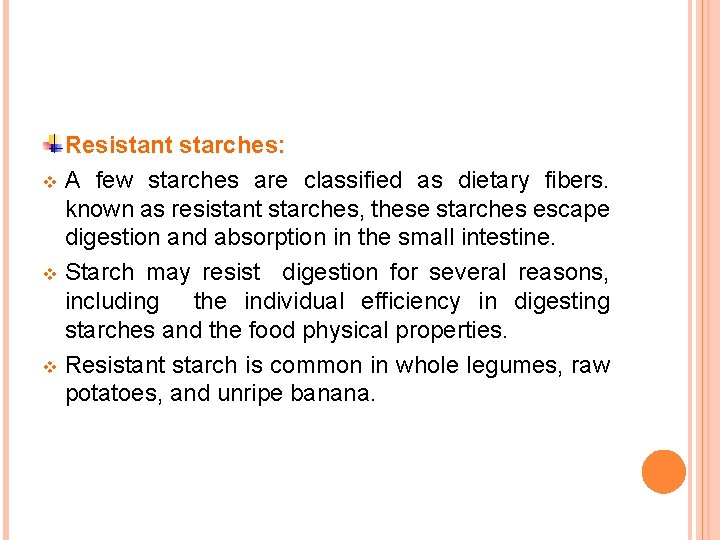 Resistant starches: v A few starches are classified as dietary fibers. known as resistant