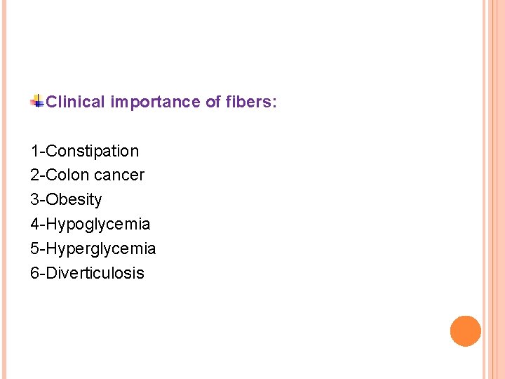 Clinical importance of fibers: 1 -Constipation 2 -Colon cancer 3 -Obesity 4 -Hypoglycemia 5