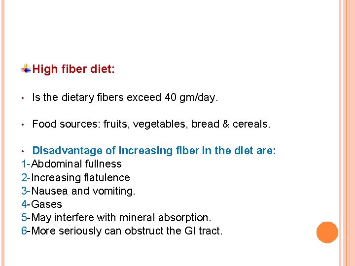 High fiber diet: • Is the dietary fibers exceed 40 gm/day. • Food sources: