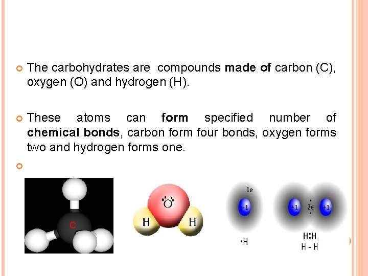  The carbohydrates are compounds made of carbon (C), oxygen (O) and hydrogen (H).