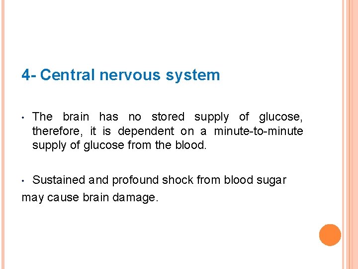 4 - Central nervous system • The brain has no stored supply of glucose,