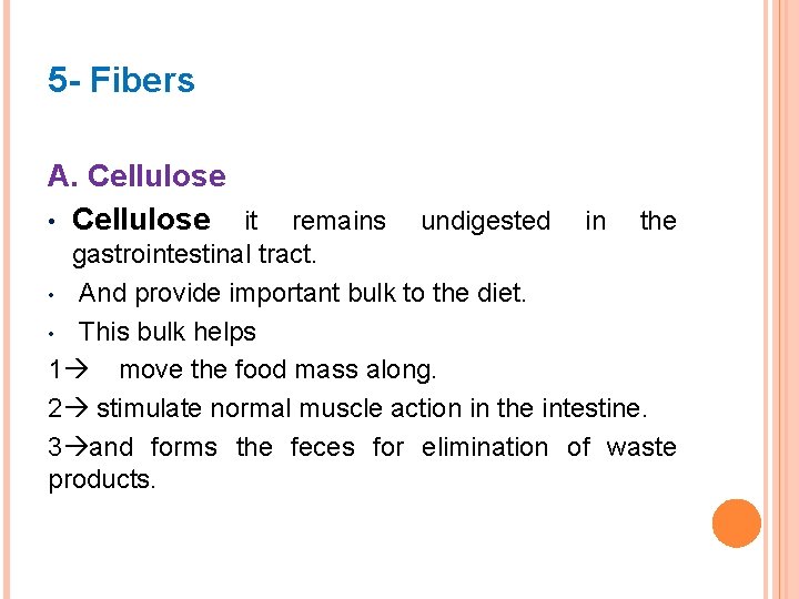 5 - Fibers A. Cellulose • Cellulose it remains undigested in the gastrointestinal tract.